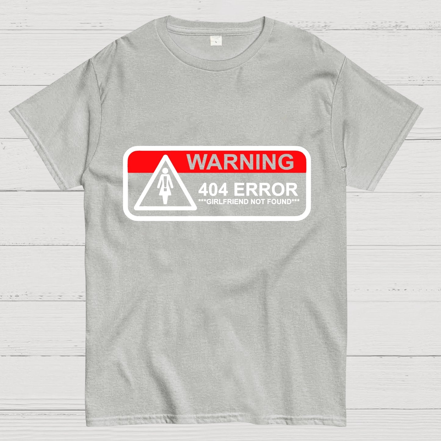 Girlfriend Not Found 404 Errorfunny Warning Geeky T-Shirt