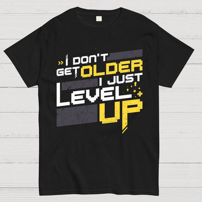 I Don't Older Just Level UP Geek T-Shirt