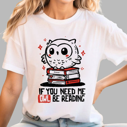 If You Need Me Owl Be Reading Geek T-Shirt