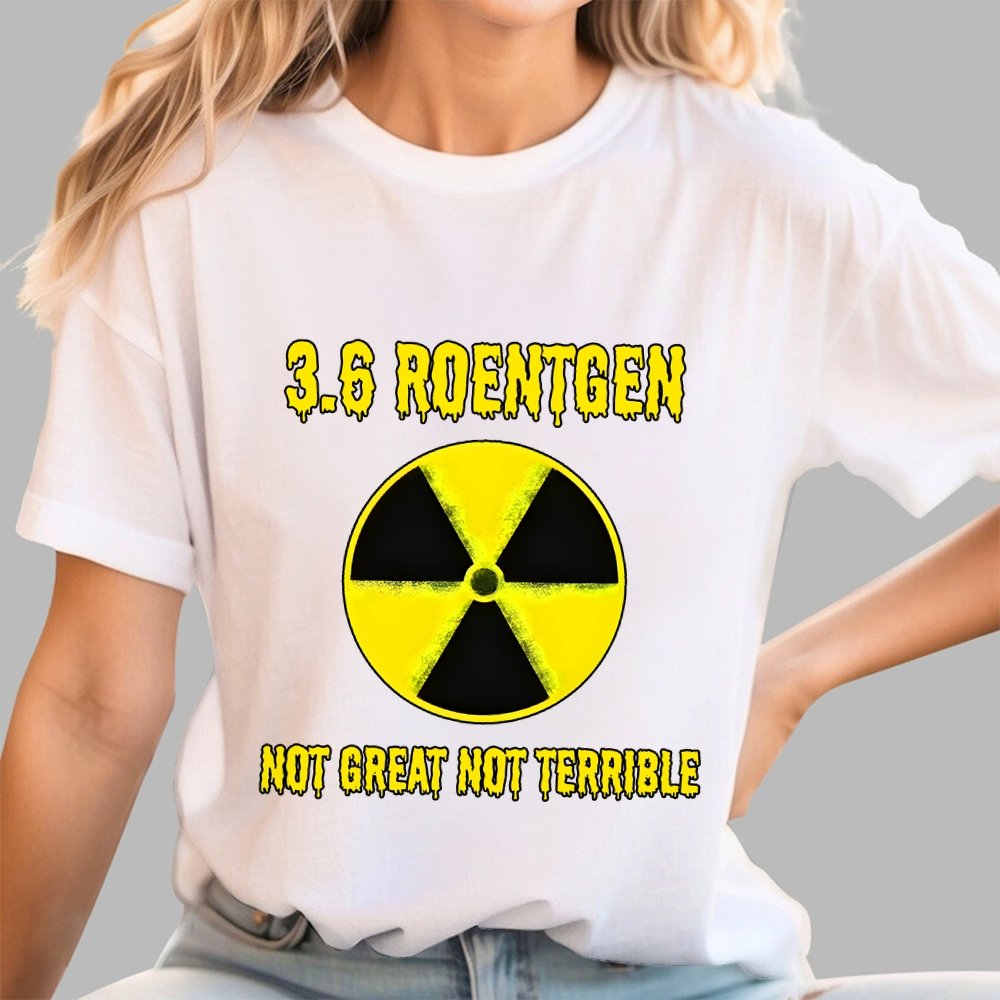 3.6 Roentgen Not Great Not Terrible Geek T-Shirt