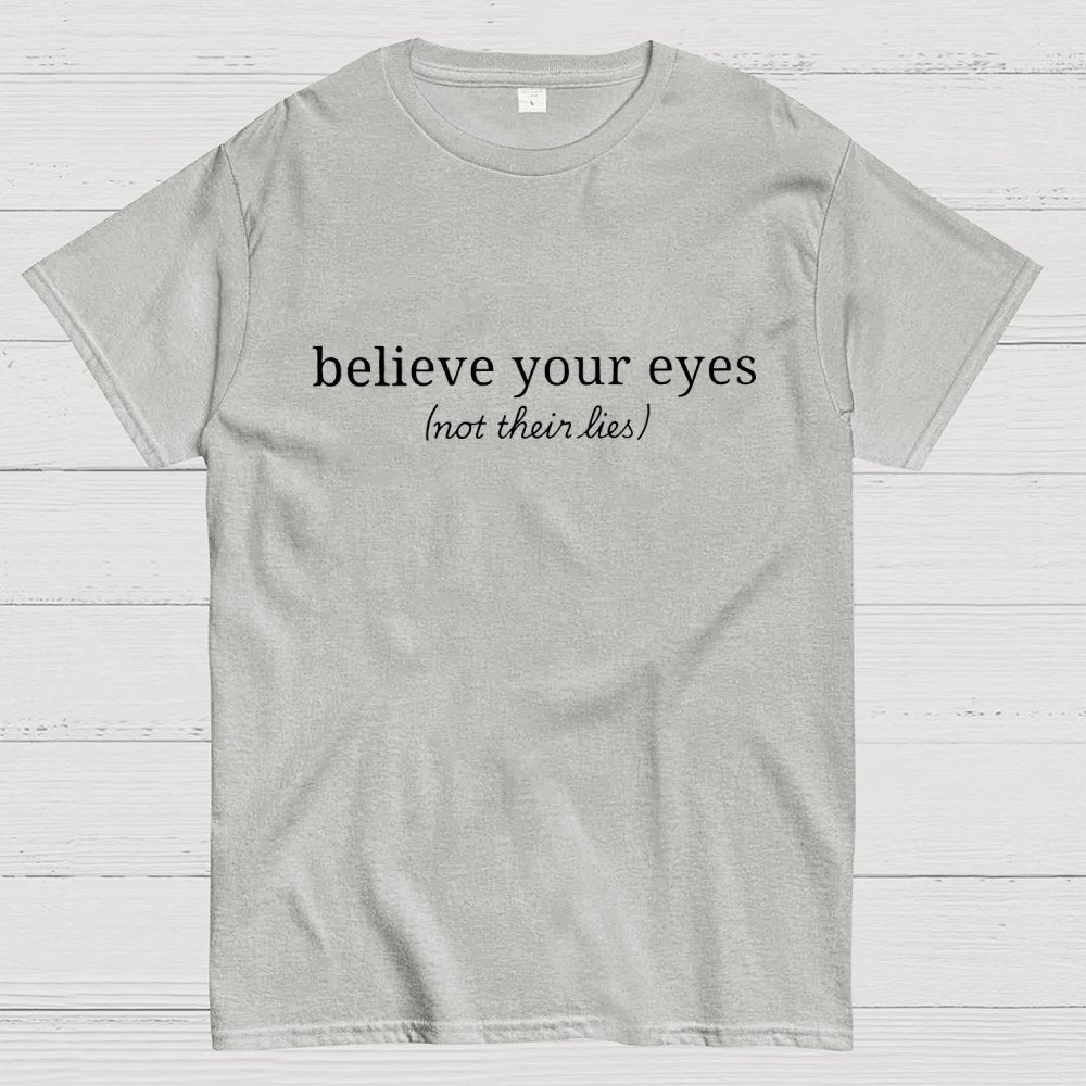 Believe Your Eyes, Not Their Lies Subtle Saying Geek T-Shirt