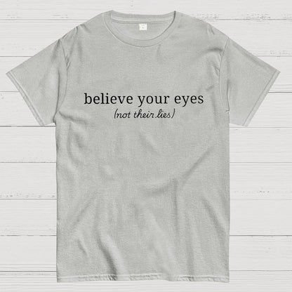 Believe Your Eyes, Not Their Lies Subtle Saying Geek T-Shirt