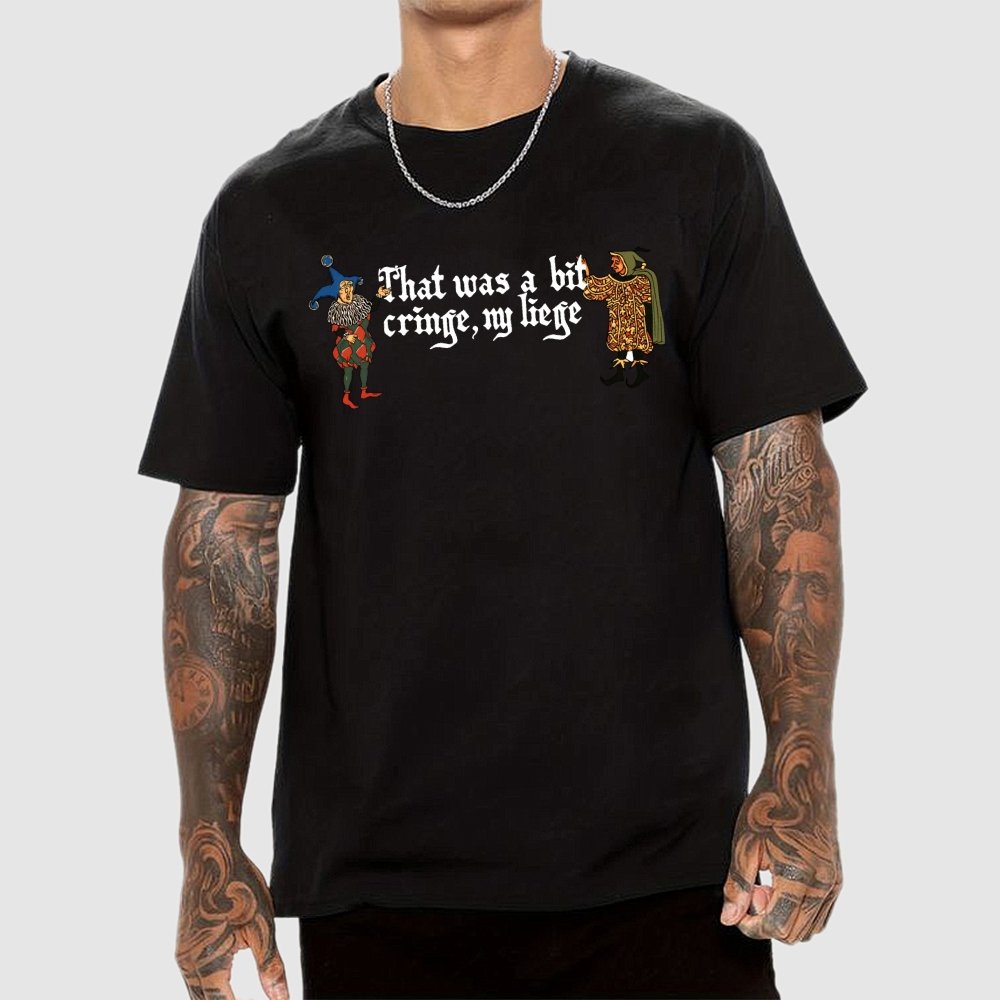 Medieval Meme T-Shirt - 'That Was a Bit Cringe, My Liege' Geek T-Shirt