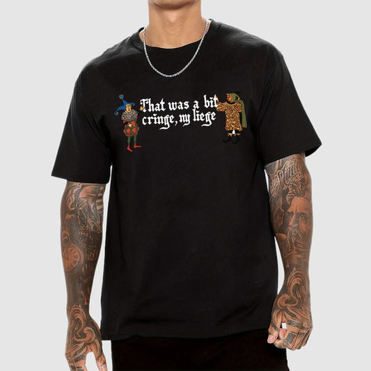 Medieval Meme T-Shirt - 'That Was a Bit Cringe, My Liege' Geek T-Shirt