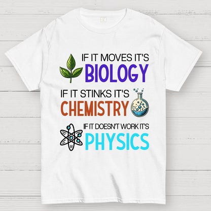 If it Moves it's Biology Stinks It's Chemistry Doesn't Work it's Physics Geek T-Shirt