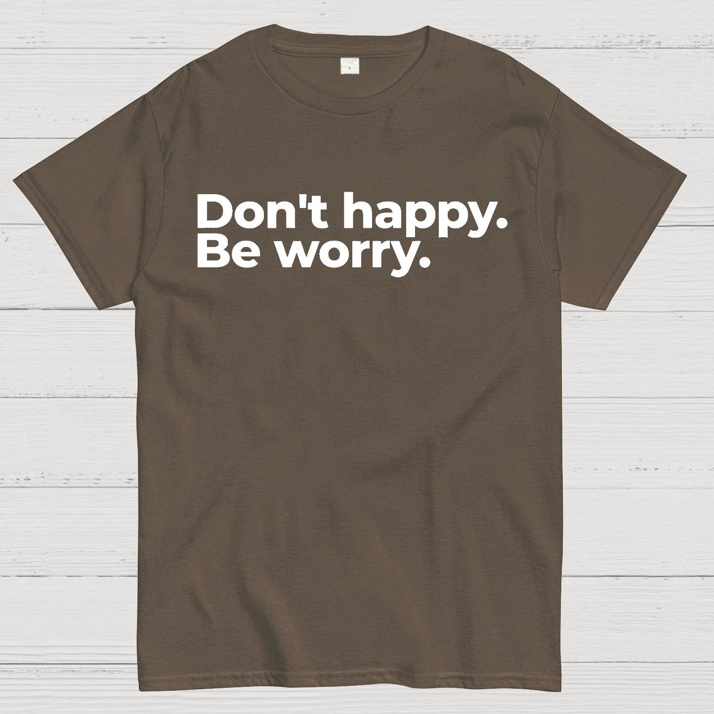Don't Happy Geek T-Shirt