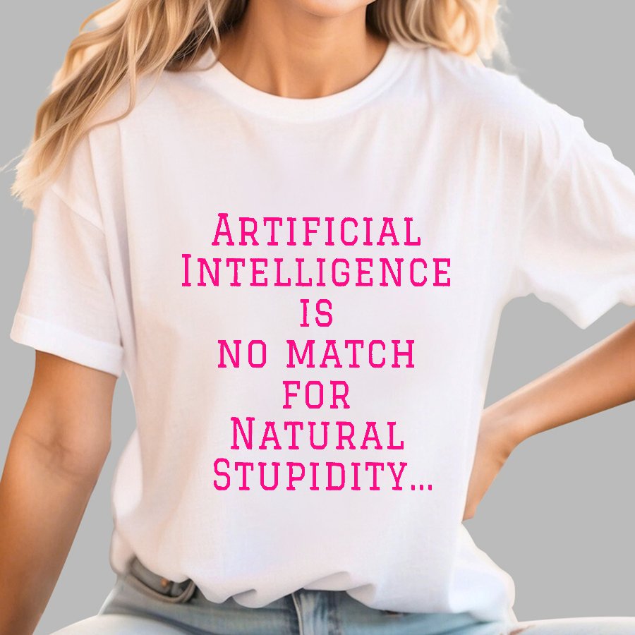 Ai Is No Match For Stupidity Funny Quote Geek T-Shirt
