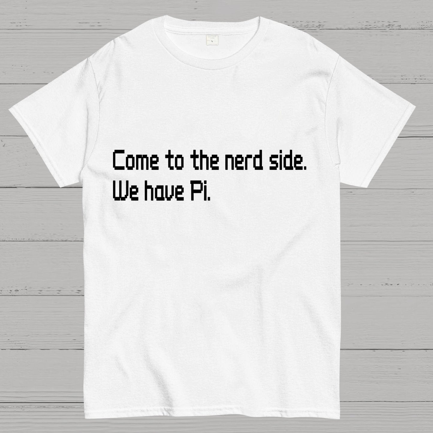 Come To The Nerd Side. We Have Pi. Geek T-Shirt