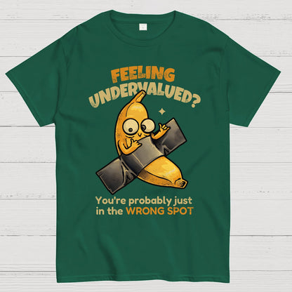 Feeling Undervalued? You're Probably Just In The Wrong Spot Value yourself Geek T-Shirt