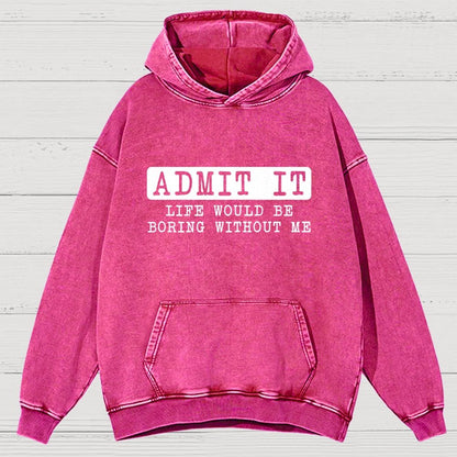 Admit It Life Would Be Boring Without Me Vintage Distressed Hoodie