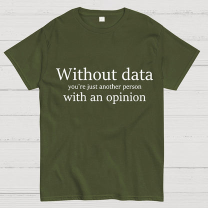 Without Data, You're Just Another Person Geeky T-Shirt