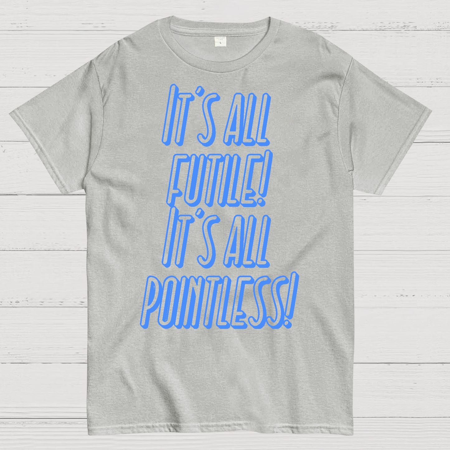 It’s All Futile! It’s All Pointless Geek T-Shirt