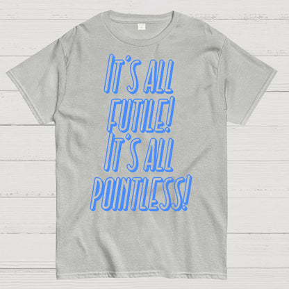 It’s All Futile! It’s All Pointless Geek T-Shirt