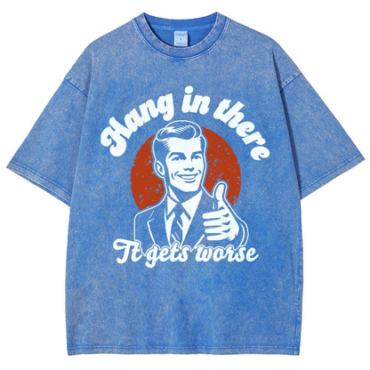 Hang In There It Gets Worse Funny Vintage Distressed T-shirt