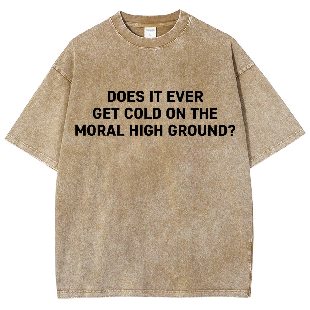 Does It Ever Get Cold On The Moral High Ground？Vintage Distressed T-shirt