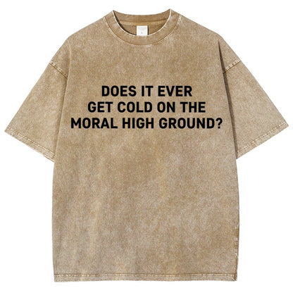 Does It Ever Get Cold On The Moral High Ground？Vintage Distressed T-shirt