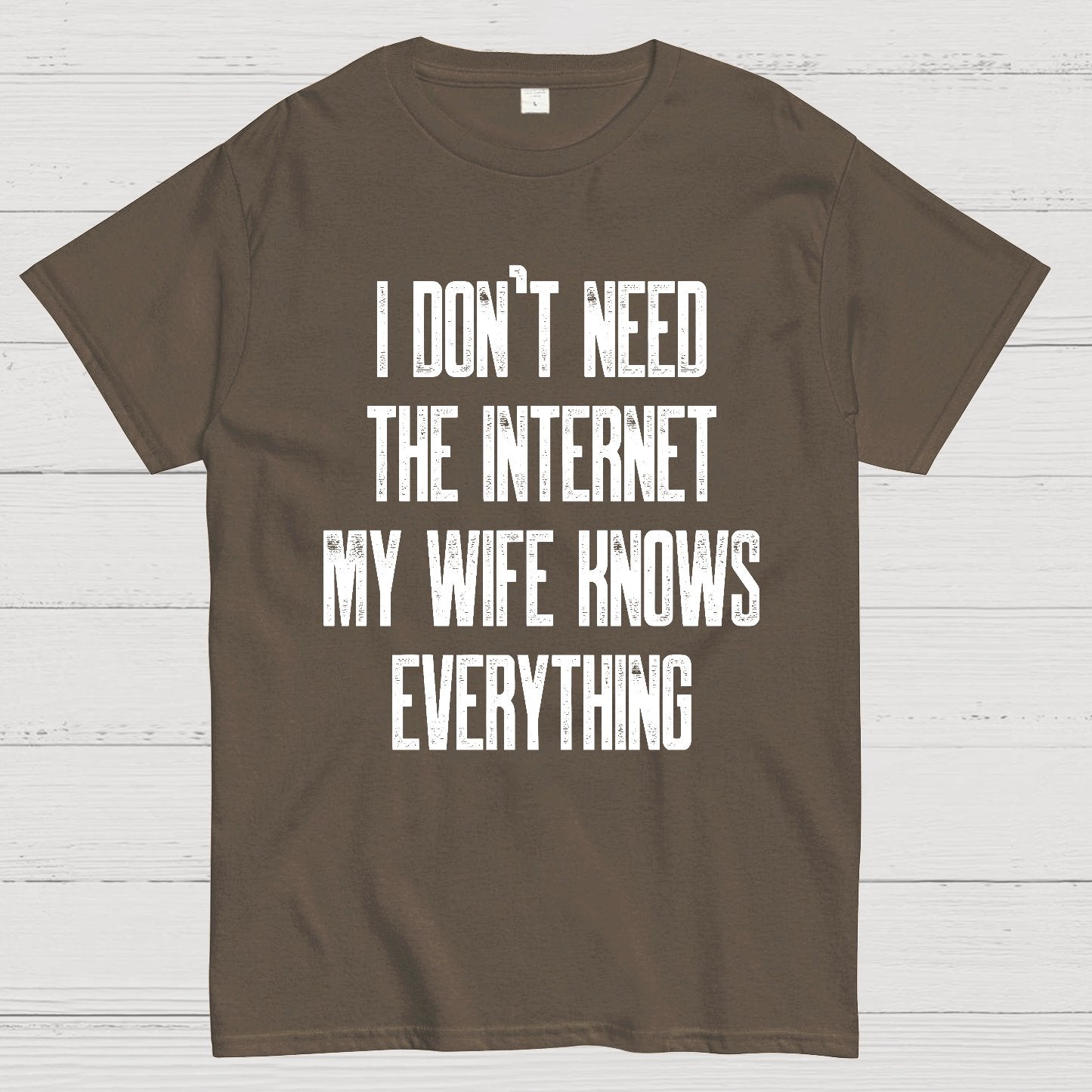 Funny Word I don't need the internet my wife knows everything Geek T-Shirt