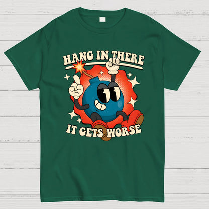 Hang In There It Gets Worse Geek T-Shirt