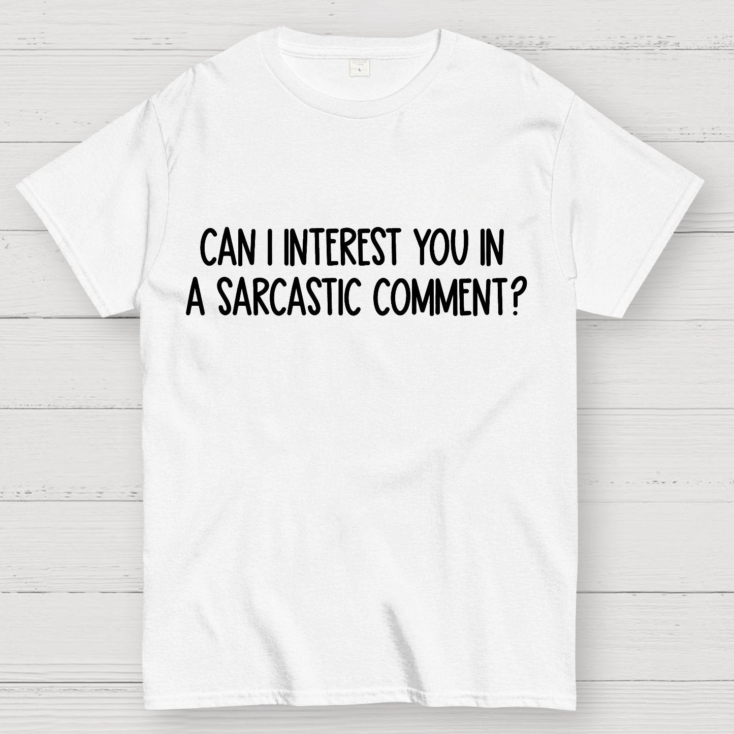 Can I Interest You In A Sarcastic Comment Geek T-Shirt