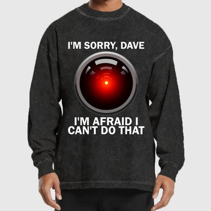 I'm Sorry Dave I'm Afraid I Can't Do That Washed Long Sleeve Tee