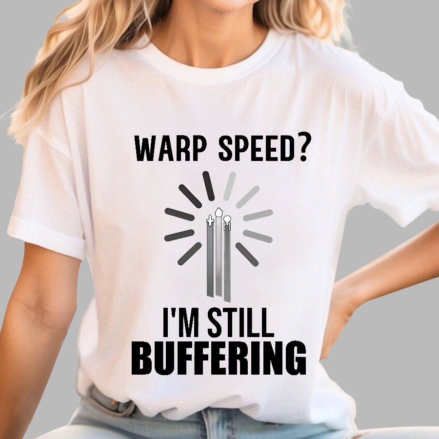 Warp Speed？I’m Still Buffering… Geek T-Shirt