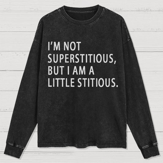 I Am Not Superstitious Geek Washed Long Sleeve Tee