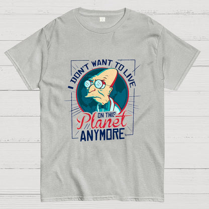 I Don't Want To Live On This Planet Anymore Geeky T-Shirt