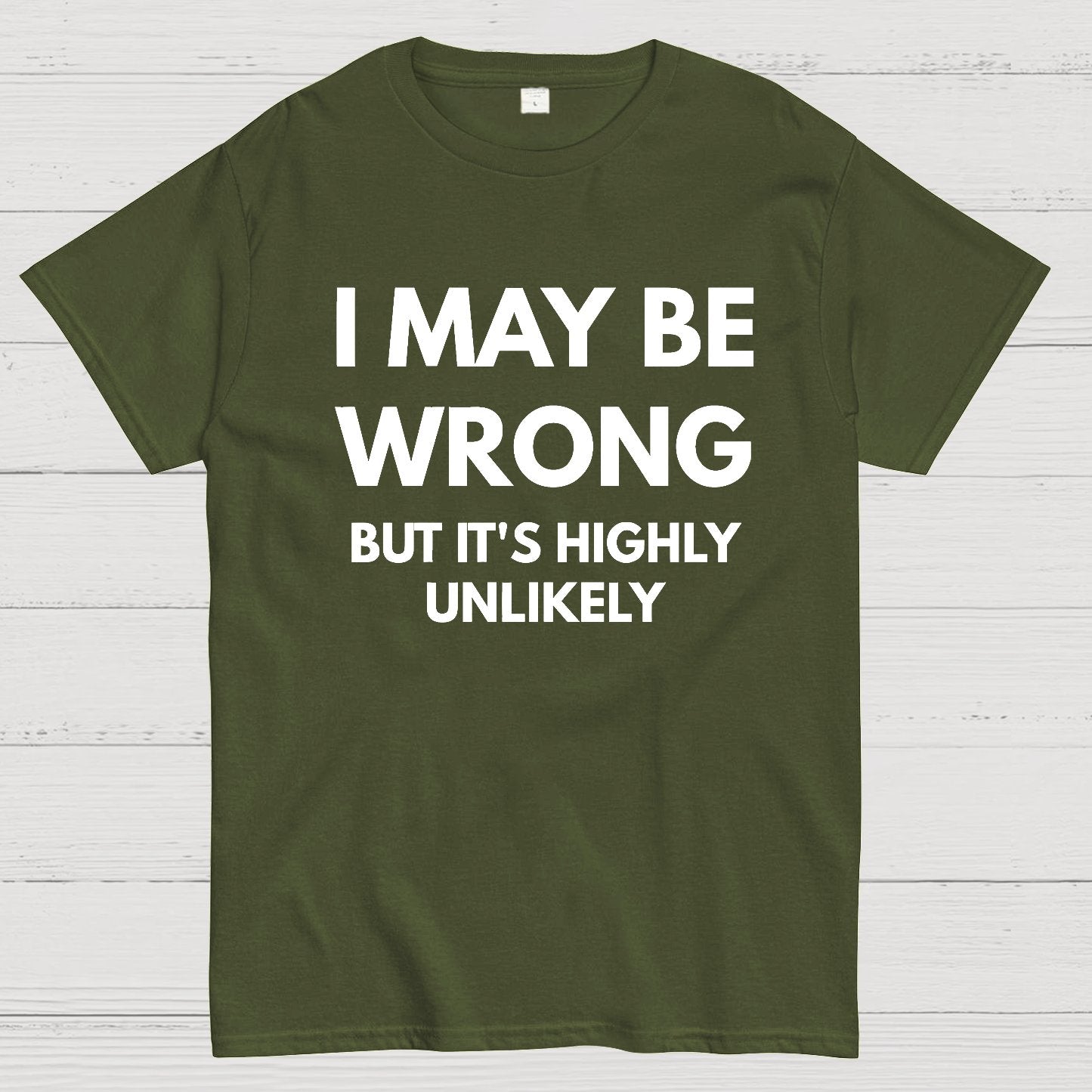 I May Be Wrong But It's Highly Unlikely Geek T-Shirt