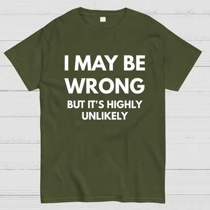 I May Be Wrong But It's Highly Unlikely Geek T-Shirt