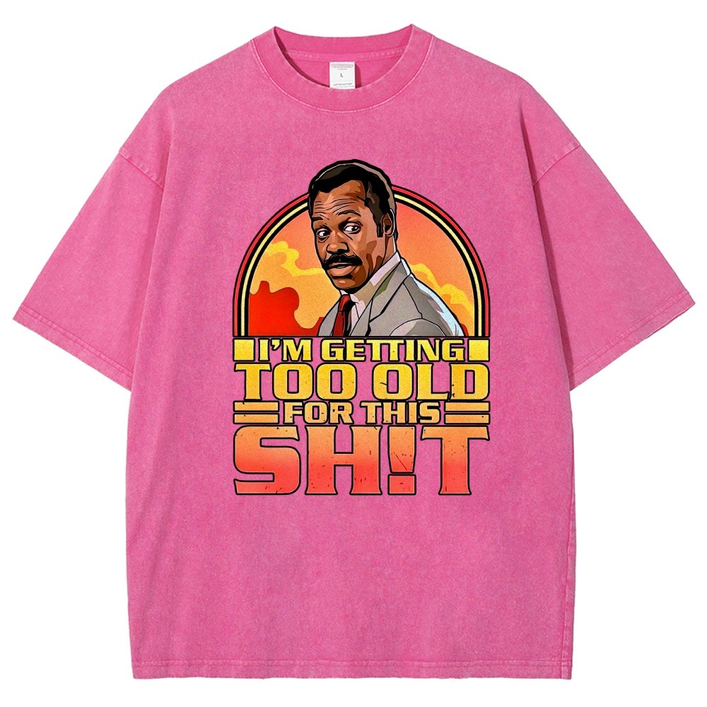 I'm Getting Too Old For This Sh*t Vintage Distressed T-shirt