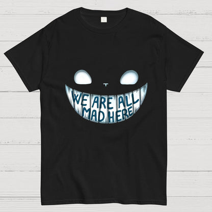 We are all Mad Here Geeky T-Shirt