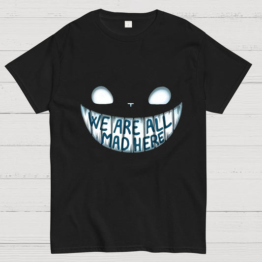 We are all Mad Here Geeky T-Shirt