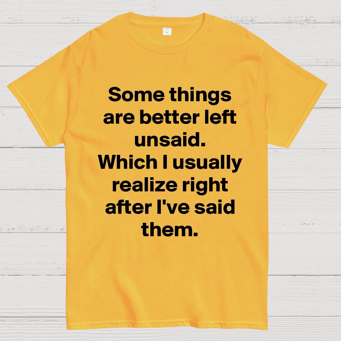Some Things Are Just Better Left Unsaid Which I Generally Realize Right After I’Ve Said Them Geek T-Shirt