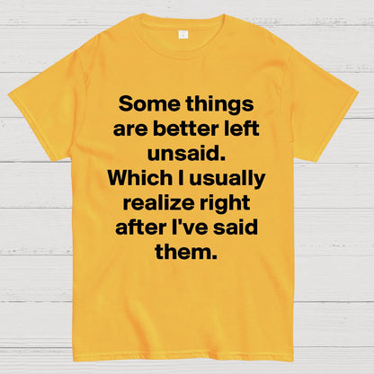 Some Things Are Just Better Left Unsaid Which I Generally Realize Right After I’Ve Said Them Geek T-Shirt