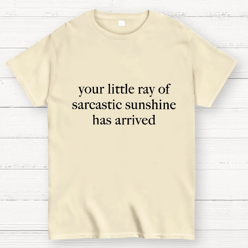 Your Little Ray of Sarcastic Sunshine Has Arrived Geek T-Shirt