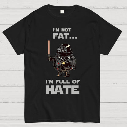 I'm Fat....I'm Full Of Hate Geek T-Shirt