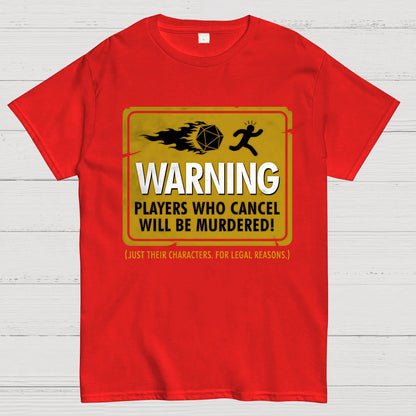 Warning Players Who Cancel Will Be Murdered! Geek T-Shirt