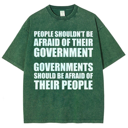 People Shouldn't Be Afraid Of Their Government. Governments Should Be Afraid Of Their People Vintage Distressed T-shirt