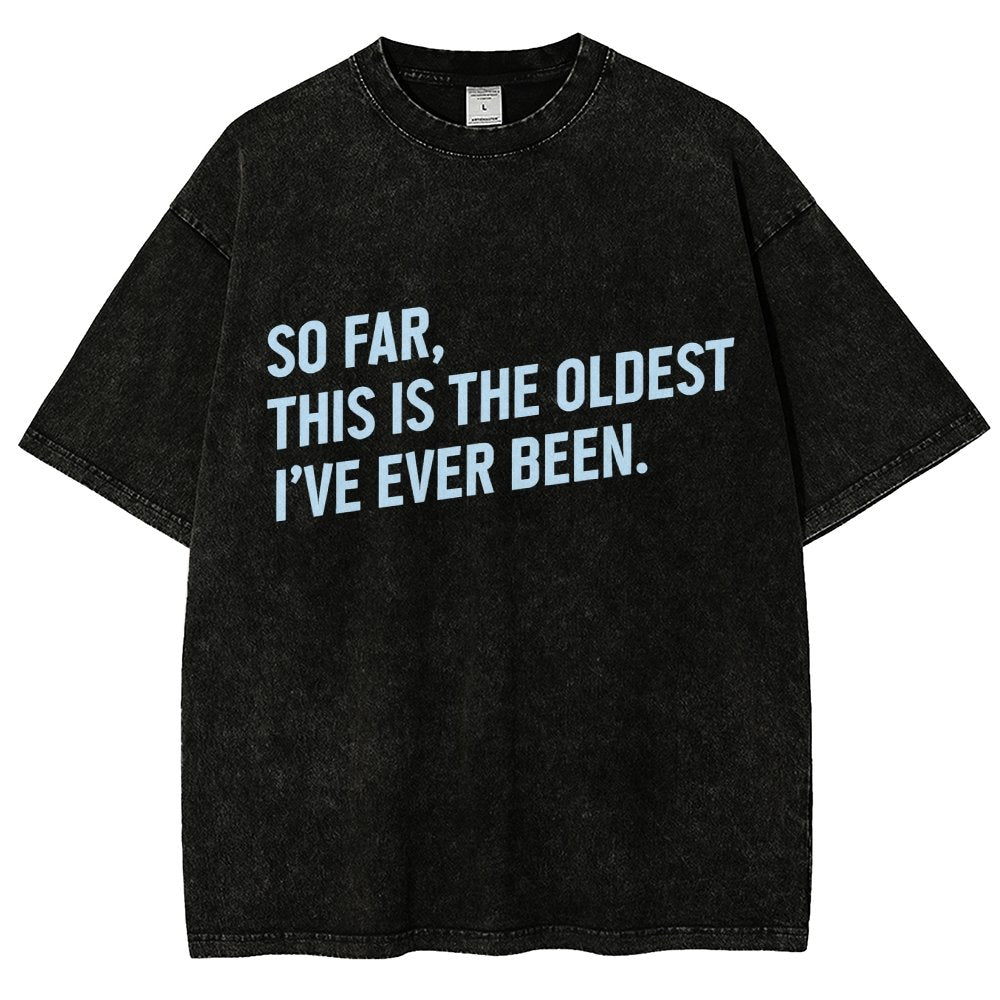 So Far This Is the Oldest I Have Ever Been Vintage Distressed T-shirt