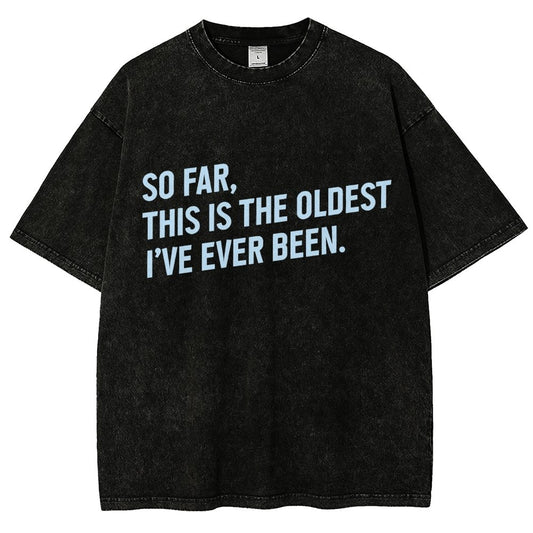 So Far This Is the Oldest I Have Ever Been Vintage Distressed T-shirt