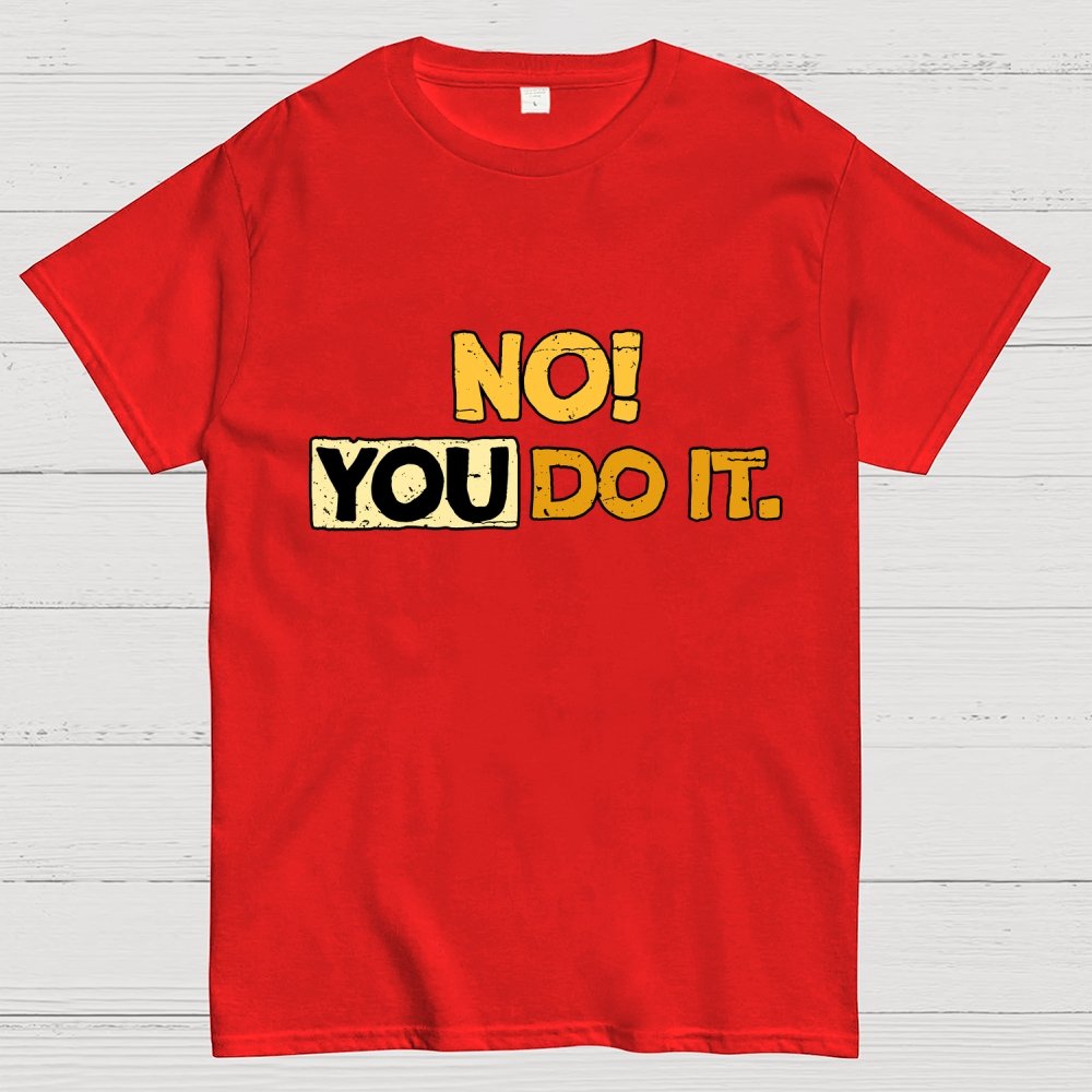 No! You Do it! Geek T-Shirt