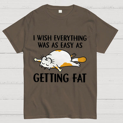 I Wish Everything Was As Easy As Getting Fat Geeky T-Shirt