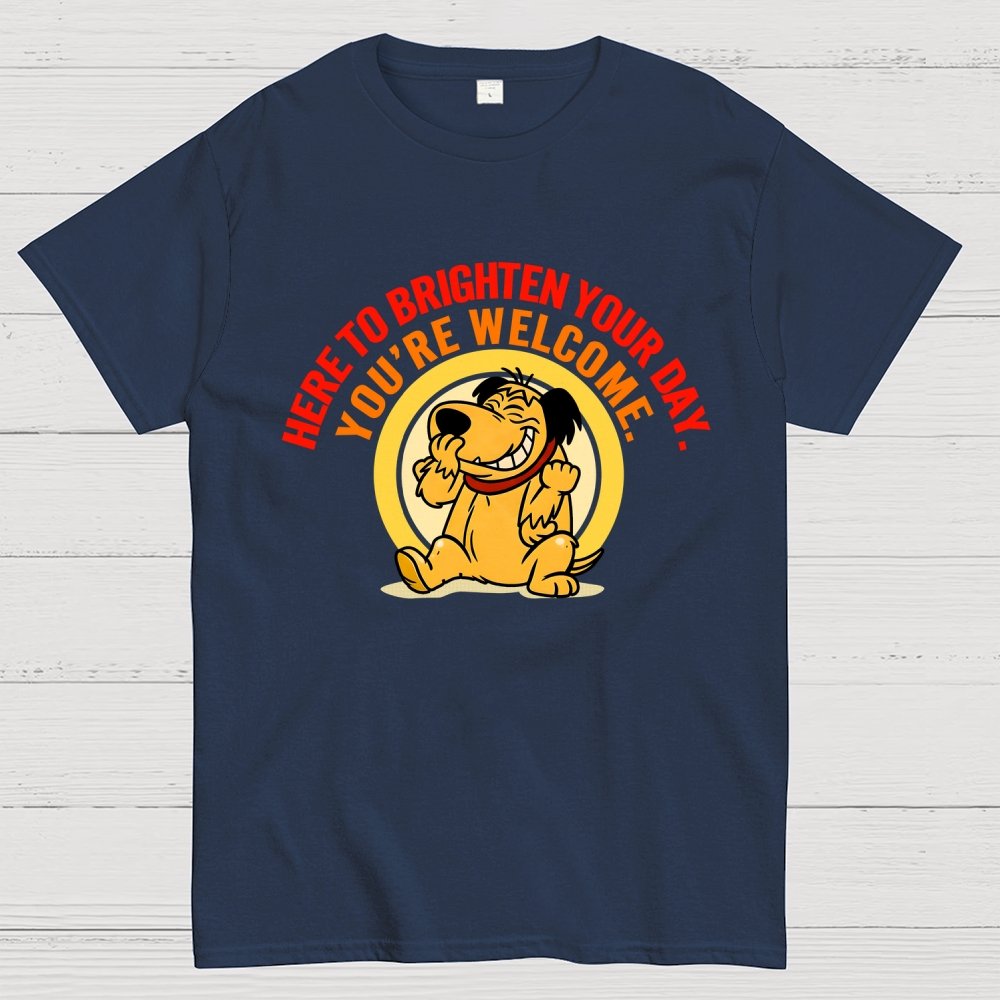 Here to Brighten Your Day. You’re Welcome Geek T-Shirt