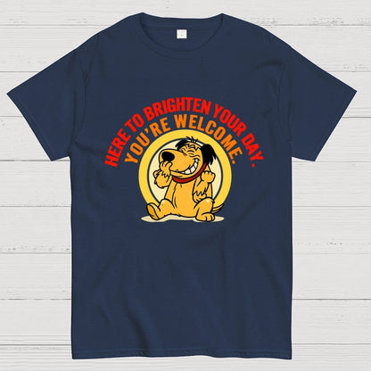 Here to Brighten Your Day. You’re Welcome Geek T-Shirt