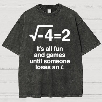 It's All Fun And Games Until Someone Loses An I - Funny Math Vintage Distressed Shirt