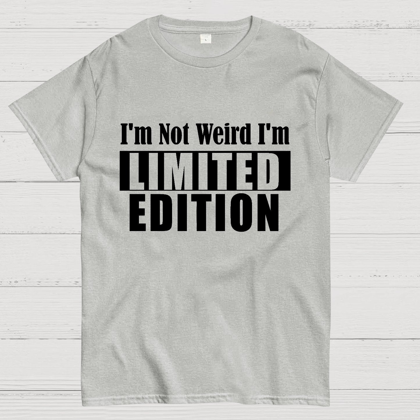 I'm not Weird I'm Limited Edition Geek T-Shirt