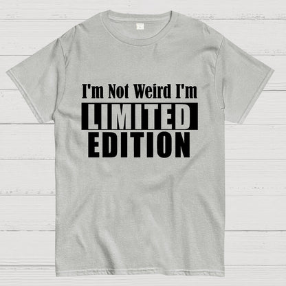 I'm not Weird I'm Limited Edition Geek T-Shirt