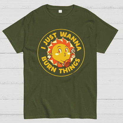 I Just Wanna Burn Things Geek T-Shirt