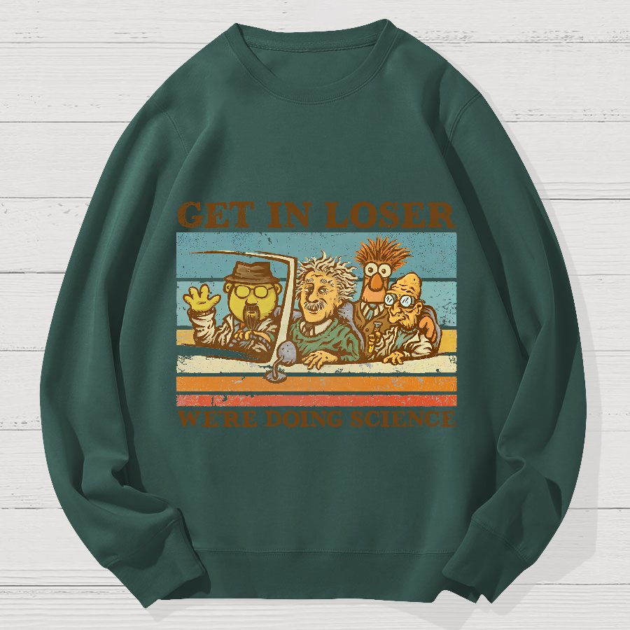 Get In Loser We‘re Doing Science Geek Cotton Sweatshirt