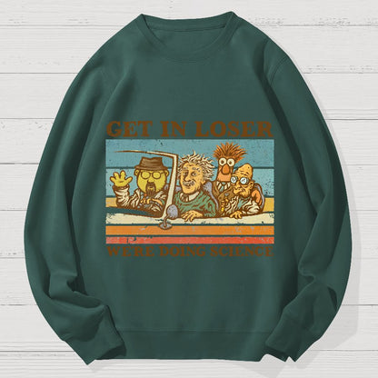 Get In Loser We‘re Doing Science Geek Cotton Sweatshirt
